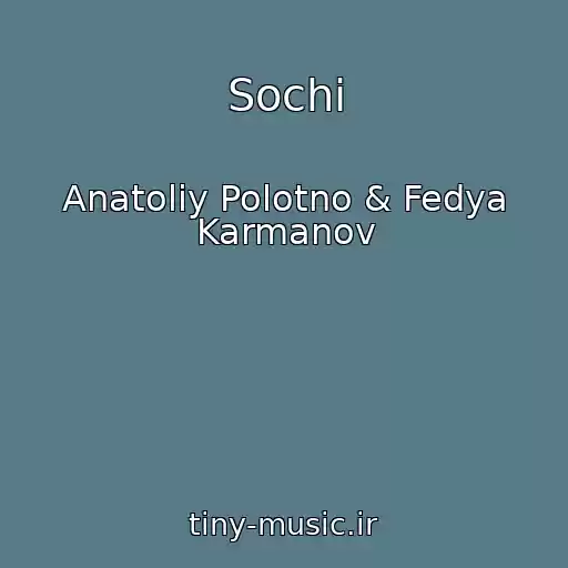 کاور آهنگ Sochi از Anatoliy Polotno & Fedya Karmanov
