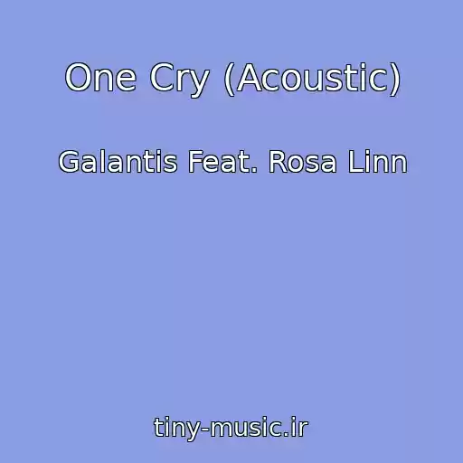 کاور آهنگ One Cry (Acoustic) از Galantis Feat. Rosa Linn