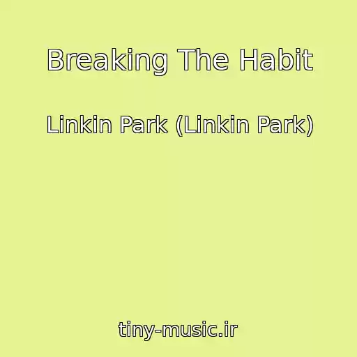 کاور آهنگ Breaking The Habit از Linkin Park (Linkin Park)