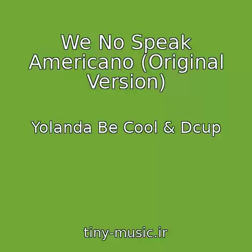 کاور آهنگ We No Speak Americano (Original Version) از Yolanda Be Cool & Dcup