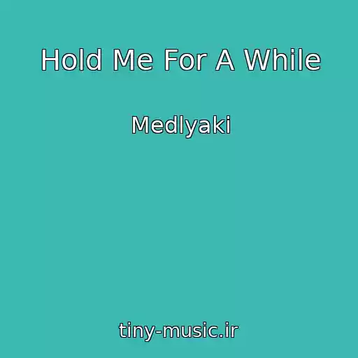 کاور آهنگ Hold Me For A While از Medlyaki