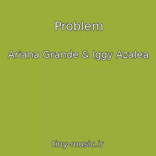 کاور آهنگ Problem از Ariana Grande & Iggy Azalea