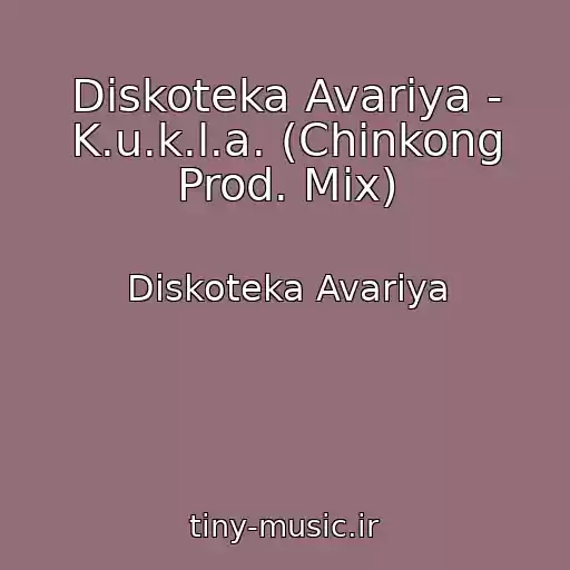 کاور آهنگ Diskoteka Avariya - K.u.k.l.a. (Chinkong Prod. Mix) از Diskoteka Avariya