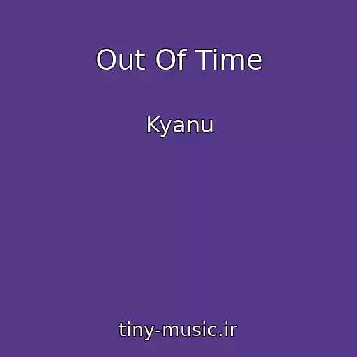 کاور آهنگ Out Of Time از Kyanu