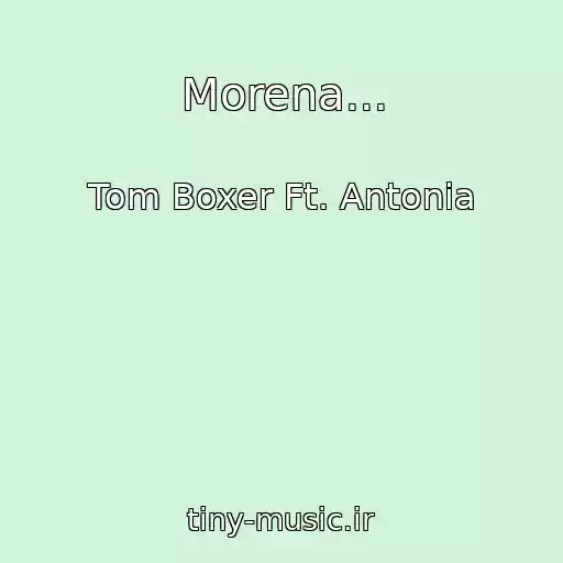 کاور آهنگ Morena... از Tom Boxer Ft. Antonia