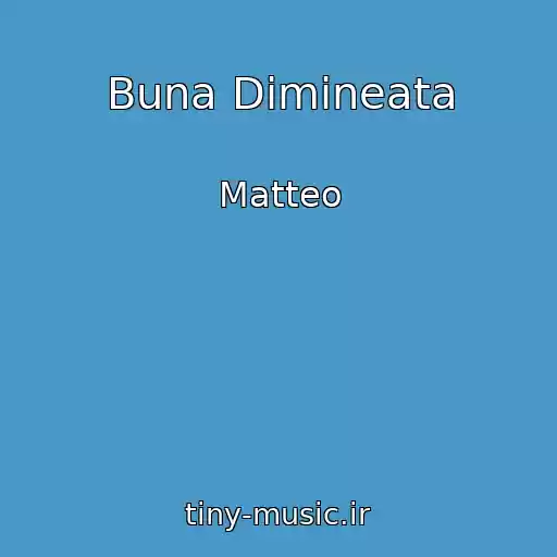 کاور آهنگ Buna Dimineata از Matteo