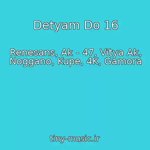 کاور آهنگ Detyam Do 16 از Renesans, Ak - 47, Vitya Ak, Noggano, Kupe, 4K, Gamora