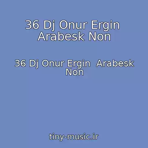 کاور آهنگ 36 Dj Onur Ergin  Arabesk Non از 36 Dj Onur Ergin  Arabesk Non