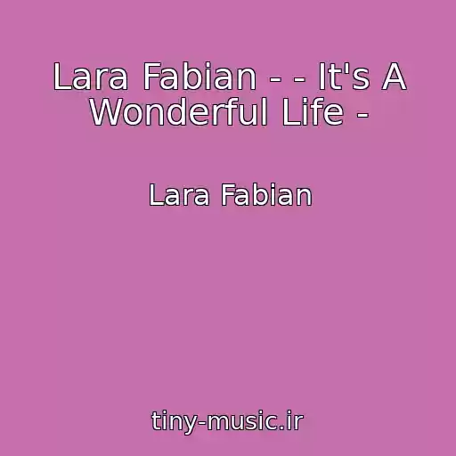 کاور آهنگ Lara Fabian - - It's A Wonderful Life - از Lara Fabian