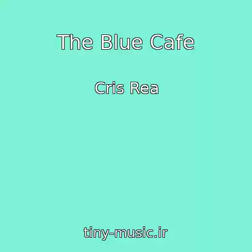 کاور آهنگ The Blue Cafe از Cris Rea