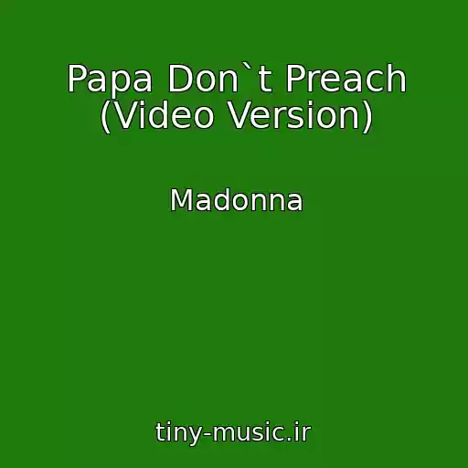 کاور آهنگ Papa Don`t Preach (Video Version) از Madonna