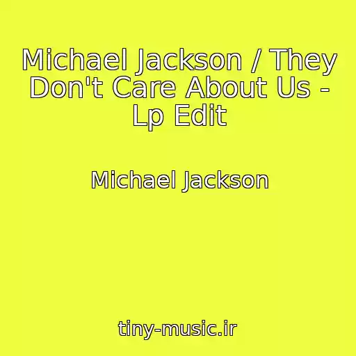 کاور آهنگ Michael Jackson / They Don't Care About Us - Lp Edit از Michael Jackson