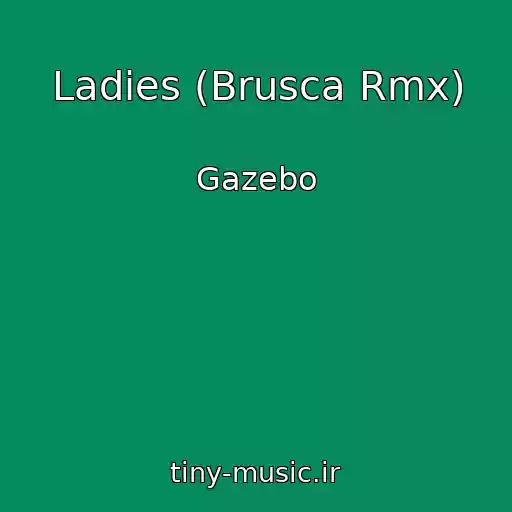کاور آهنگ Ladies (Brusca Rmx) از Gazebo