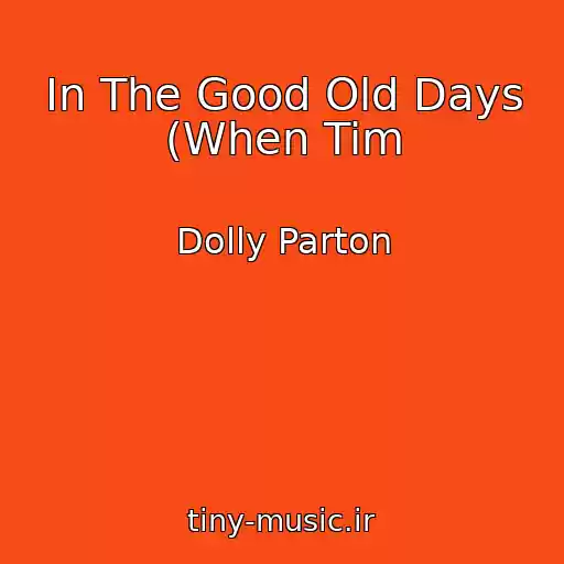 کاور آهنگ In The Good Old Days (When Tim از Dolly Parton