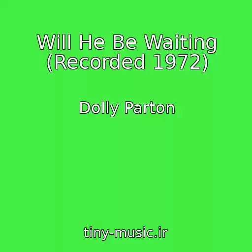 کاور آهنگ Will He Be Waiting (Recorded 1972) از Dolly Parton