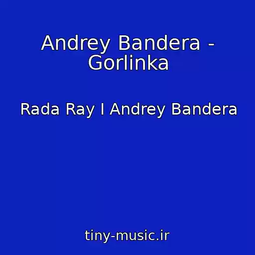 کاور آهنگ Andrey Bandera - Gorlinka از Rada Ray I Andrey Bandera
