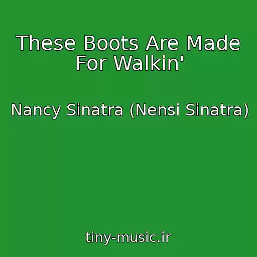 کاور آهنگ These Boots Are Made For Walkin' از Nancy Sinatra (Nensi Sinatra)