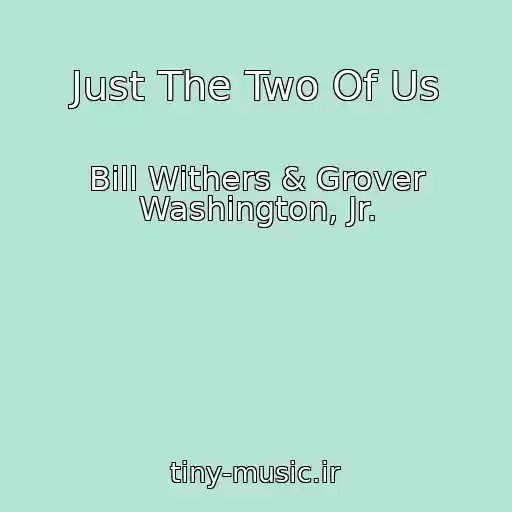 کاور آهنگ Just The Two Of Us از Bill Withers & Grover Washington, Jr.