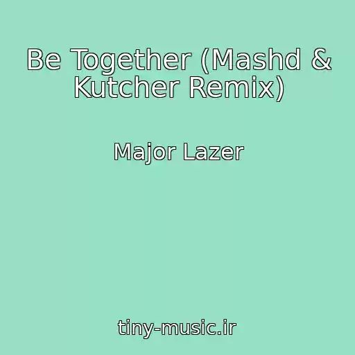 کاور آهنگ Be Together (Mashd & Kutcher Remix) از Major Lazer