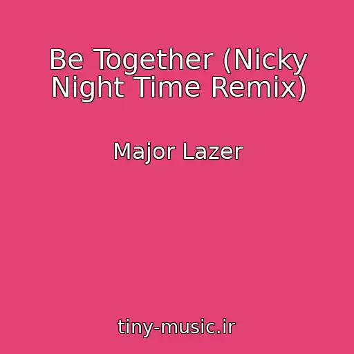 کاور آهنگ Be Together (Nicky Night Time Remix) از Major Lazer