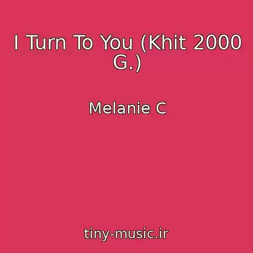 کاور آهنگ I Turn To You (Khit 2000 G.) از Melanie C