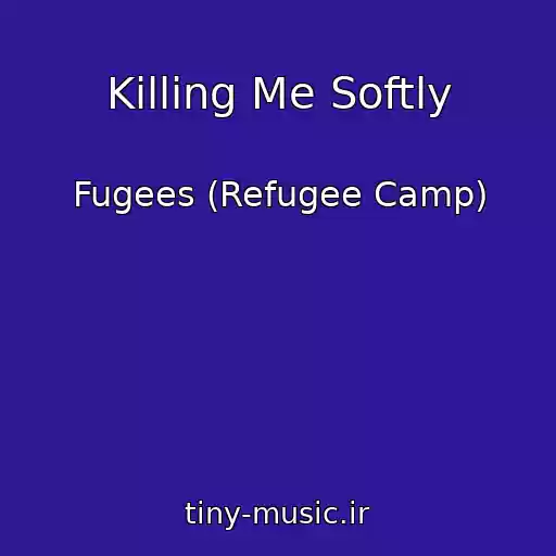 کاور آهنگ Killing Me Softly از Fugees (Refugee Camp)