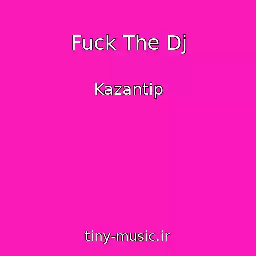کاور آهنگ Fuck The Dj از Kazantip