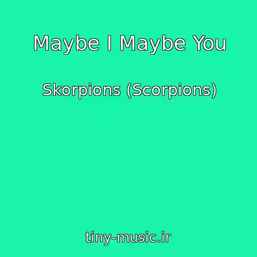 کاور آهنگ Maybe I Maybe You از Skorpions (Scorpions)