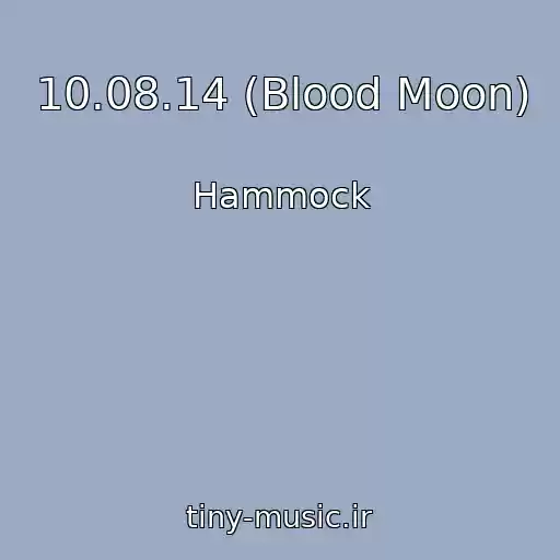 کاور آهنگ 10.08.14 (Blood Moon) از Hammock