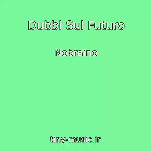 کاور آهنگ Dubbi Sul Futuro از Nobraino