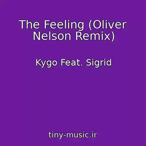 کاور آهنگ The Feeling (Oliver Nelson Remix) از Kygo Feat. Sigrid