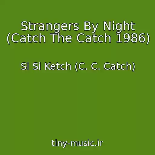 کاور آهنگ Strangers By Night (Catch The Catch 1986) از Si Si Ketch (C. C. Catch)