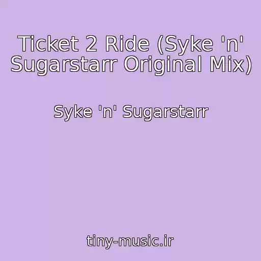 کاور آهنگ Ticket 2 Ride (Syke 'n' Sugarstarr Original Mix) از Syke 'n' Sugarstarr