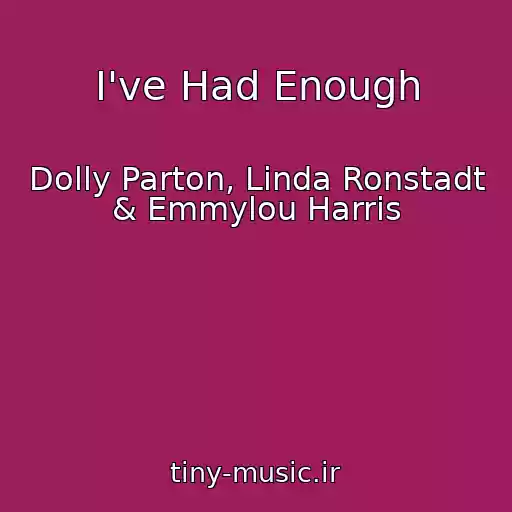 کاور آهنگ I've Had Enough از Dolly Parton, Linda Ronstadt & Emmylou Harris
