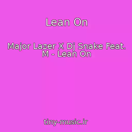 کاور آهنگ Lean On از Major Lazer X Dj Snake Feat. M - Lean On