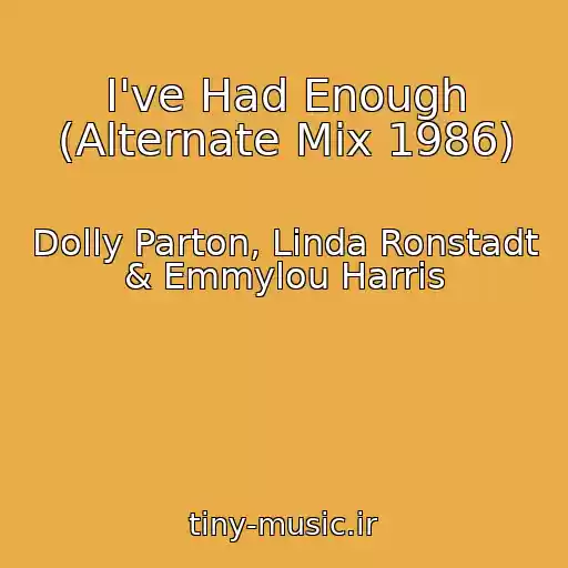 کاور آهنگ I've Had Enough (Alternate Mix 1986) از Dolly Parton, Linda Ronstadt & Emmylou Harris