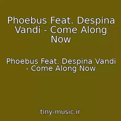 کاور آهنگ Phoebus Feat. Despina Vandi - Come Along Now از Phoebus Feat. Despina Vandi - Come Along Now