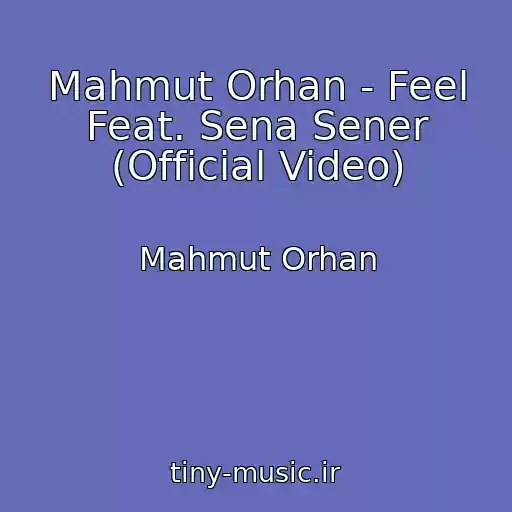 کاور آهنگ Mahmut Orhan - Feel Feat. Sena Sener (Official Video) از Mahmut Orhan