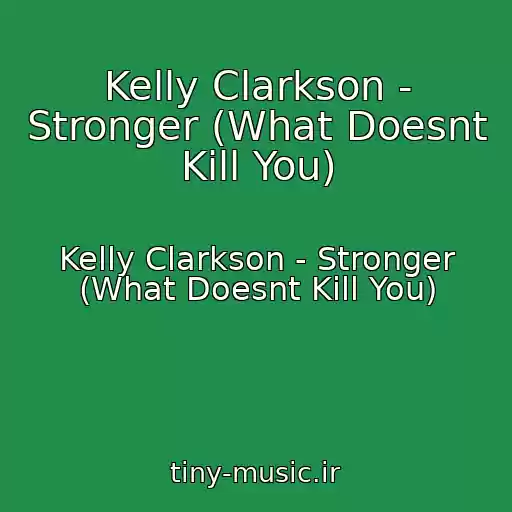 کاور آهنگ Kelly Clarkson - Stronger (What Doesnt Kill You) از Kelly Clarkson - Stronger (What Doesnt Kill You)