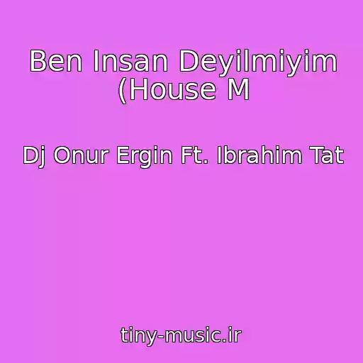 کاور آهنگ Ben Insan Deyilmiyim (House M از Dj Onur Ergin Ft. Ibrahim Tat