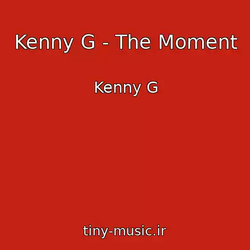 کاور آهنگ Kenny G - The Moment از Kenny G