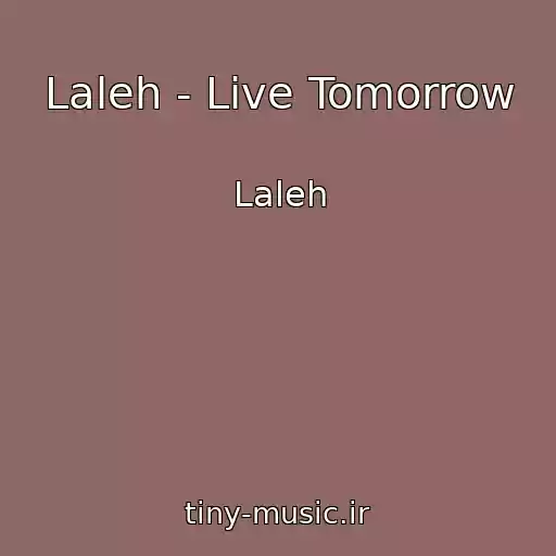 کاور آهنگ Laleh - Live Tomorrow از Laleh