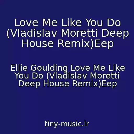 کاور آهنگ Love Me Like You Do (Vladislav Moretti Deep House Remix)Eep از Ellie Goulding Love Me Like You Do (Vladislav Moretti Deep House Remix)Eep