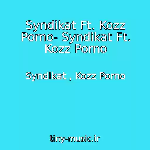 کاور آهنگ Syndikat Ft. Kozz Porno- Syndikat Ft. Kozz Porno از Syndikat , Kozz Porno