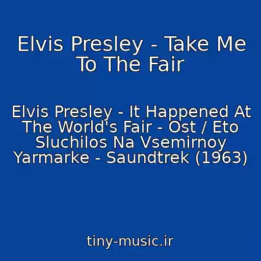 کاور آهنگ Elvis Presley - Take Me To The Fair از Elvis Presley - It Happened At The World's Fair - Ost / Eto Sluchilos Na Vsemirnoy Yarmarke - Saundtrek (1963)