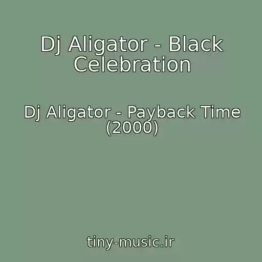 کاور آهنگ Dj Aligator - Black Celebration از Dj Aligator - Payback Time (2000)