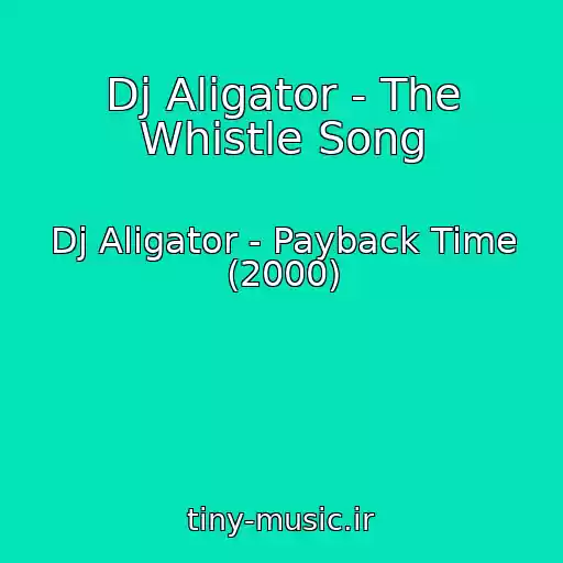 کاور آهنگ Dj Aligator - The Whistle Song از Dj Aligator - Payback Time (2000)