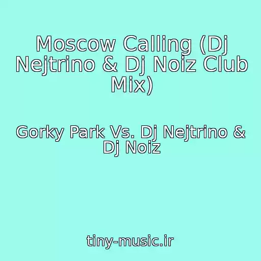 کاور آهنگ Moscow Calling (Dj Nejtrino & Dj Noiz Club Mix) از Gorky Park Vs. Dj Nejtrino & Dj Noiz