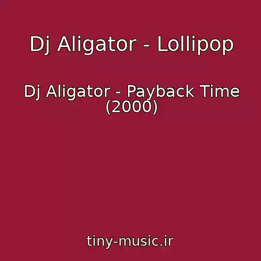 کاور آهنگ Dj Aligator - Lollipop از Dj Aligator - Payback Time (2000)