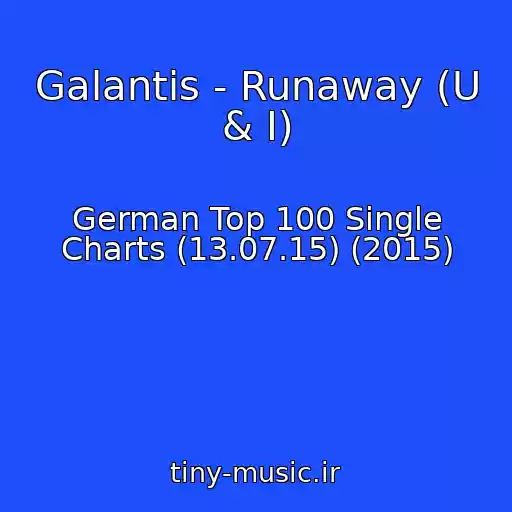 کاور آهنگ Galantis - Runaway (U & I) از German Top 100 Single Charts (13.07.15) (2015)
